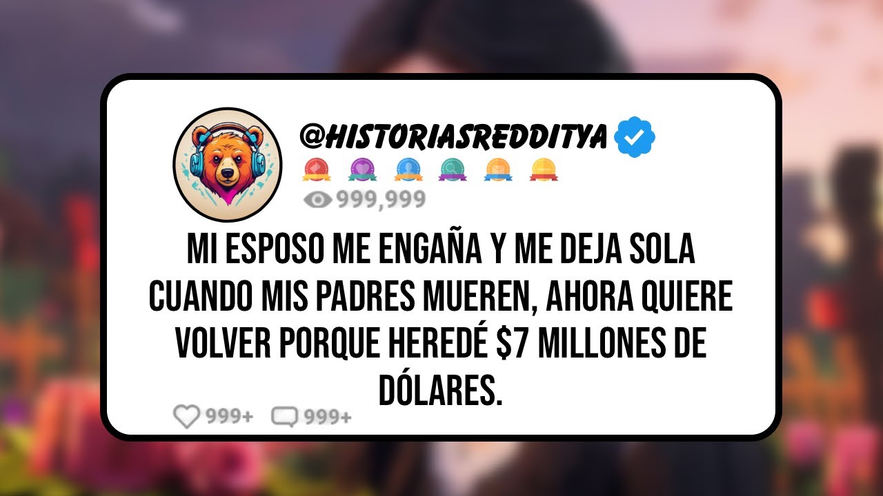 Mi ESPOSO me ENGAÑA y me Deja SOLA Cuando mis Padres MUEREN, Ahora QUIERE Volver Porque Heredé $7...