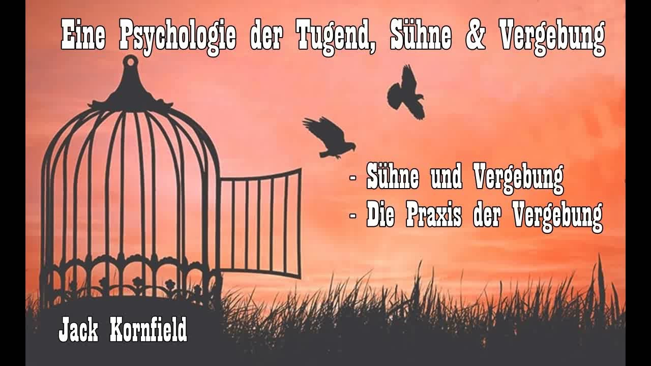 Eine Psychologie der Tugend, Sühne & Vergebung - Jack Kornfield ( Buddhistische Psychologie )