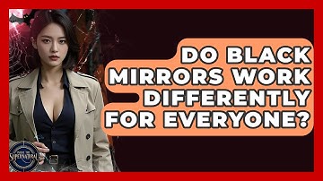 Do Black Mirrors Work Differently For Everyone? - Inside the Supernatural