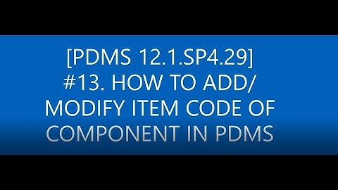 [PDMS 12.1.SP4.29]_#13 HOW TO ADD/MODIFY ITEM CODE OF COMPONENT IN PDMS