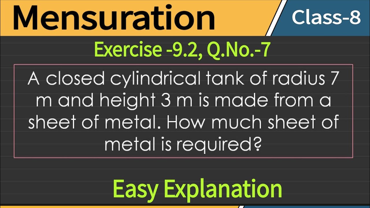 A closed cylindrical tank of radius 7 m and height 3 m is made from a sheet of metal. Mensuration