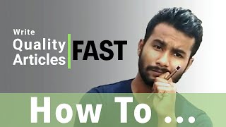 How to write high quality articles - FAST | Quick guide to Content writing