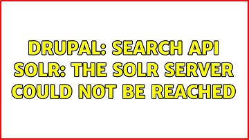 Drupal: Search api solr: The Solr server could not be reached (5 Solutions!!)