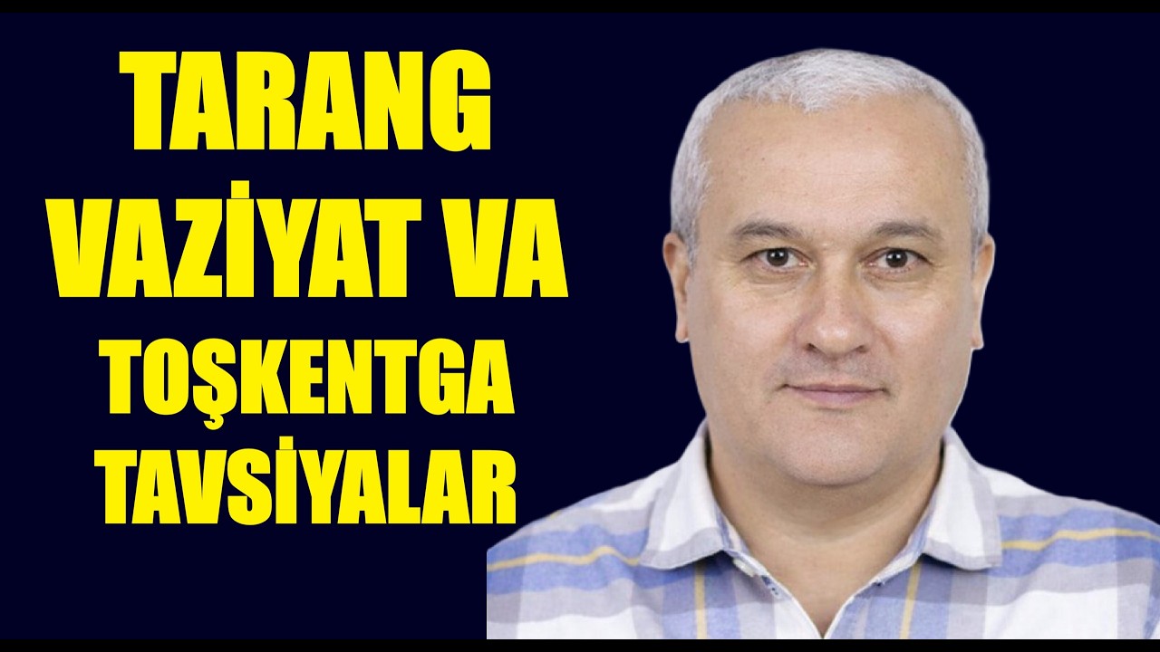 Tarang vaziyat va Toşkentga tavsiyalar