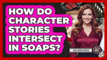 How Do Character Stories Intersect In Soaps?