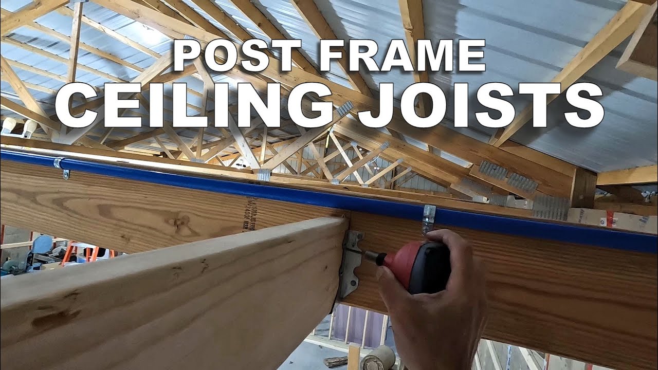Installing Joists for a Post Frame Ceiling ― Shifting, Cleaning, Etc... YouTube