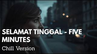 SELAMAT TINGGAL FIVE MINUTES Cover Chill Version