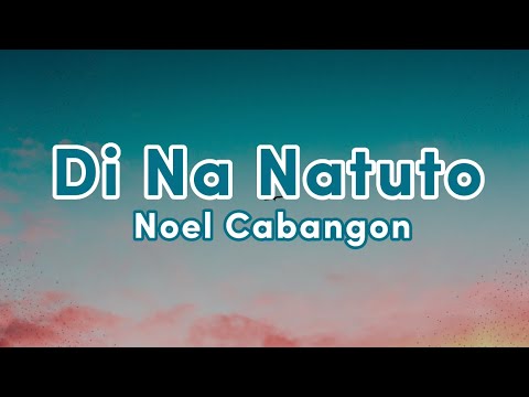Noel Cabangon- DI NA NATUTO (Lyrics Video)