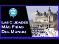 LAS CIUDADES MÁS FRÍAS DEL MUNDO  [TEMPERATURAS JAMÁS REGISTRADAS]