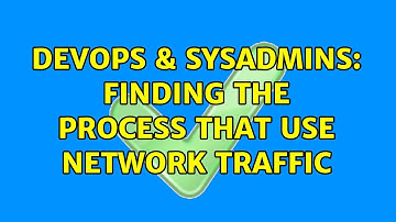 DevOps & SysAdmins: Finding the process that use network traffic