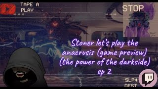 Stoner Let's Play The Anacrusis (Game Preview) The Power of the Darkside Ep 2