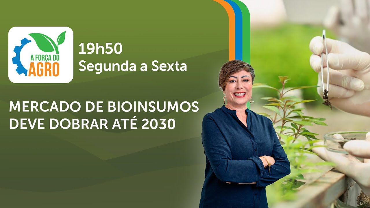 A Força do Agro, com Joice Maffezzolli - Mercado de bioinsumos deve dobrar até 2030