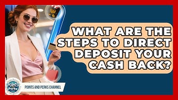 What Are The Steps To Direct Deposit Your Cash Back? - Points and Perks Channel