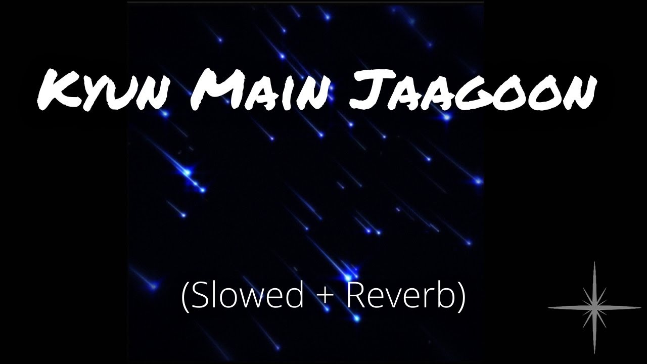 Kyun Main Jaagoon Slowed and Reverb  Patiala House