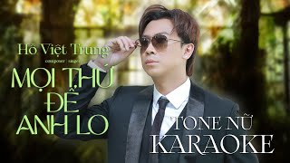 Mọi Thứ Để Anh Lo | Hồ Việt Trung (Karaoke Tone Nữ)