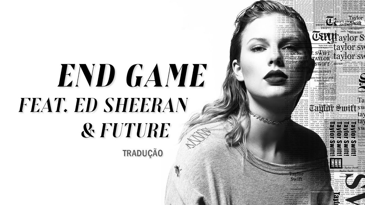 Taylor Swift - End Game (feat. Ed Sheeran & Future) (Legendado/Tradução) 