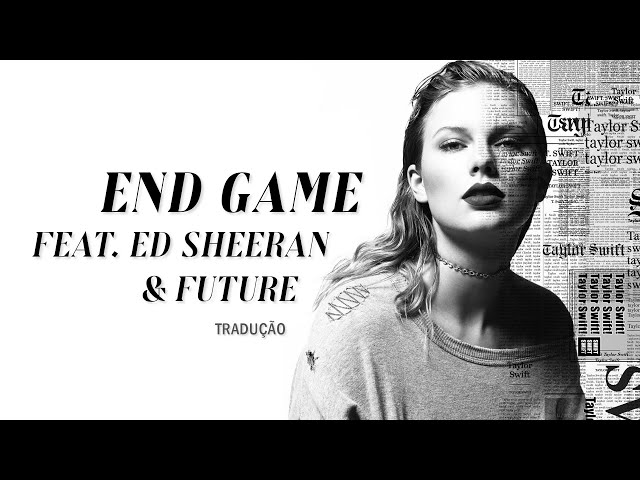 Taylor Swift - End Game (feat. Ed Sheeran & Future) (Legendado/Tradução) 