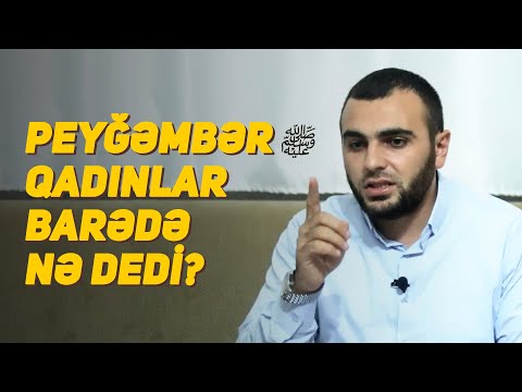 Peyğəmbər ﷺ Qadınlar Barədə Nə Dedi? / İslamda Qadının Haqqları