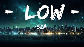 SZA - Low (Lyrics) |Top Version