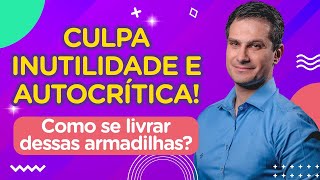 Culpa, Inutilidade, Pessimismo, Autocrítica: Como sair dessas ARMADILHAS DA DEPRESSÃO