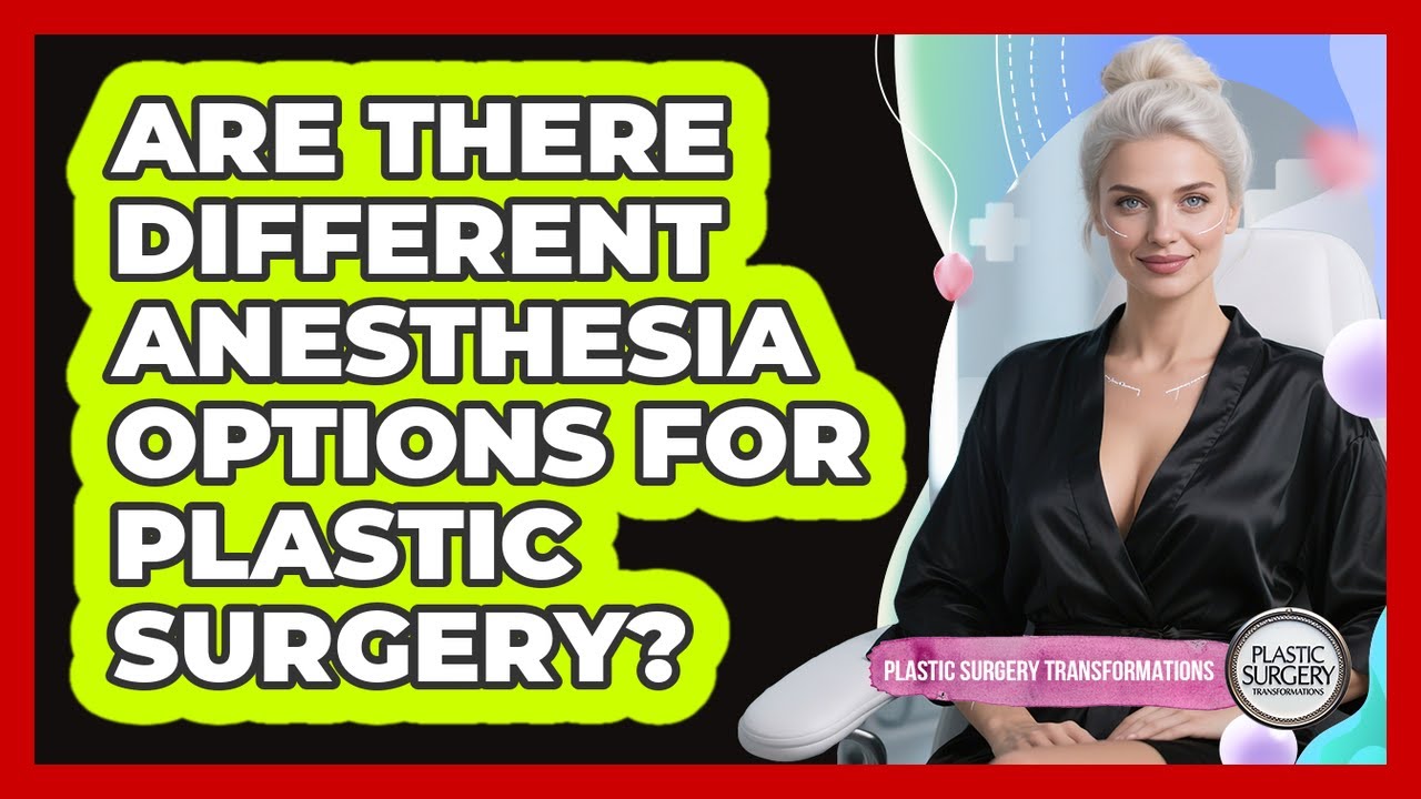 Are There Different Anesthesia Options For Plastic Surgery?