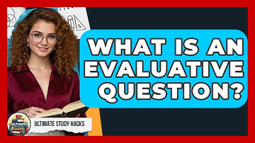 What Is An Evaluative Question? - Ultimate Study Hacks