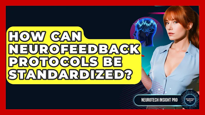 How Can Neurofeedback Protocols Be Standardized? - Neurotech Insight Pro