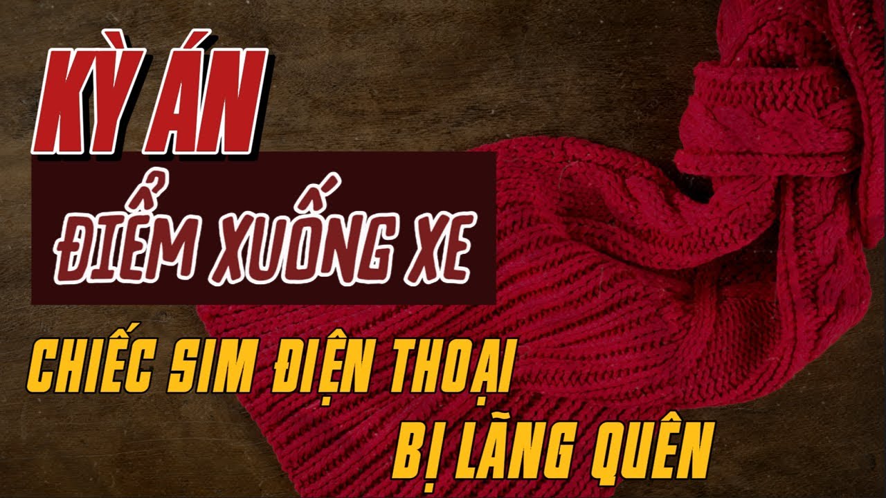 Kỳ Án Trung Quốc | Chiếc Khăn Quàng Màu Đỏ Và Quãng Đường Đi Bộ Trong Đêm | Giải Mã Kỳ Án