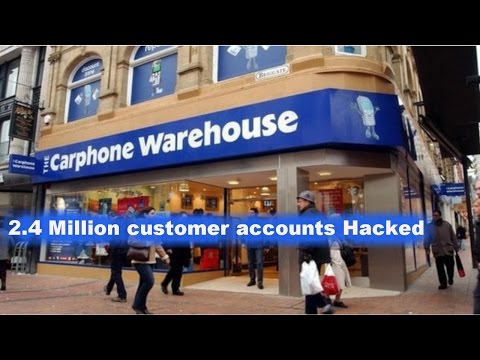 Carphone Warehouse says up to 2.4 Million customer accounts Hacked