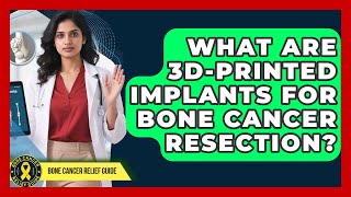 What Are 3D-Printed Implants For Bone Cancer Resection? - Test