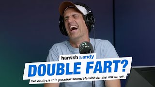 Hamish's Double Fart? | Hamish & Andy