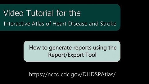 Atlas of Heart Disease and Stroke: How to use the Report/Export tool