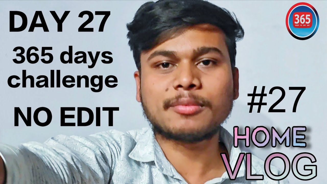 Day 27 | 365 days challenge | NO EDIT 
