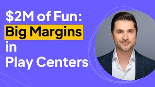 $2 Million of Fun: Big Margins in Play Centers | Daniel Batista Interview
