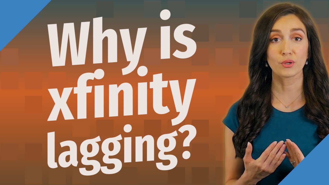 Why is xfinity lagging?