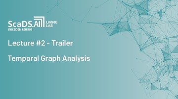 Trailer: #2 Temporal Graph Analysis - ScaDS.AI Dresden/Leipzig