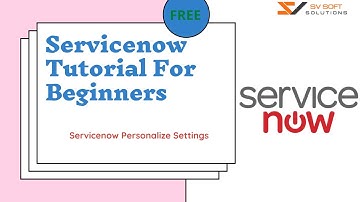 Servicenow Tutorails for Beginners | Servicenow Personalize settings