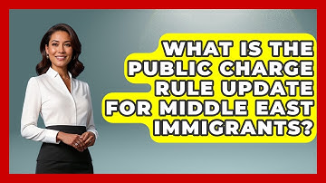 What Is The Public Charge Rule Update For Middle East Immigrants? - Middle East Migraters