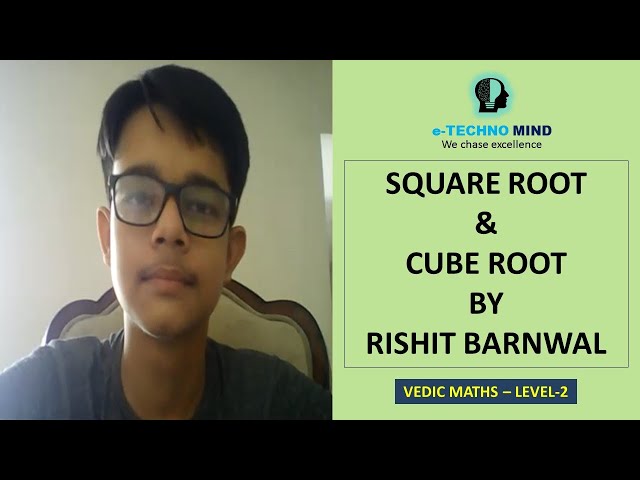Square root & Cube root oral calculations by Rishit Barnwal using Vedic Maths techniques.
