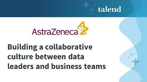 AstraZeneca: Building a collaborative culture between data leaders and business teams