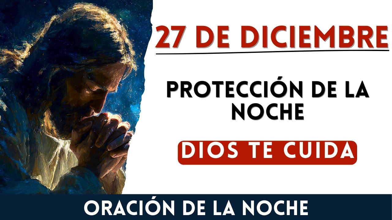 27 de Diciembre: Oración de la Noche para PROTECCIÓN en DIOS | Oración ...