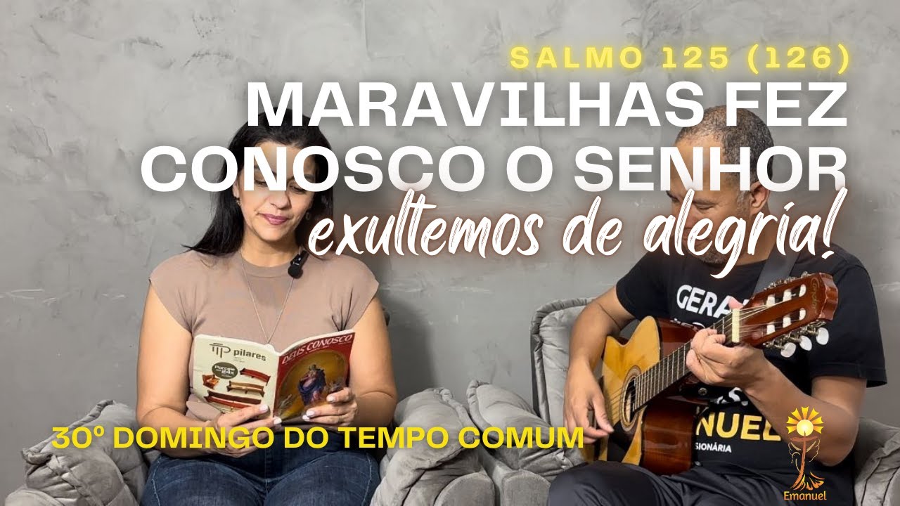 Salmo 125 - Maravilhas fez conosco o Senhor, exultemos de alegria ...