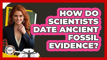 How Do Scientists Date Ancient Fossil Evidence?