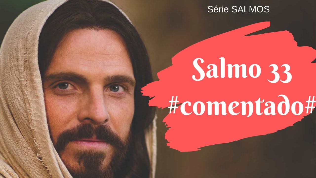 SALMOS 33 - Comentado (Deus é merecedor da nossa confiança e do nosso louvor)