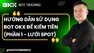 Hướng Dẫn Sử Dụng Bot OKX Để Kiếm Tiền (Phần 1 - Lưới Spot)