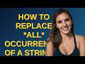 How to replace *all* occurrences of a string in Python, and why str.replace misses consecutive ov...