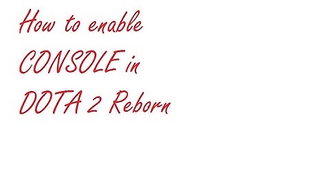 How to Enable console in Dota 2 reborn |
