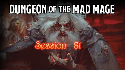 Dungeon of the Mad Mage - Session 81 - Part 1