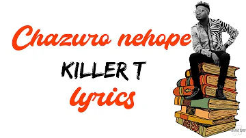 Killer T Chazuro nehope Lyrics 🎵