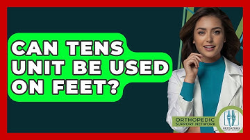 Can Tens Unit Be Used On Feet? - Orthopedic Support Network